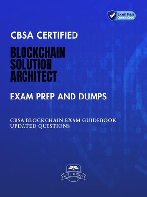 cover image of CBSA Certified Blockchain Solution Architect Exam Practice Test and Dumps CBSA Blockchain Exam Guidebook Updated Questions